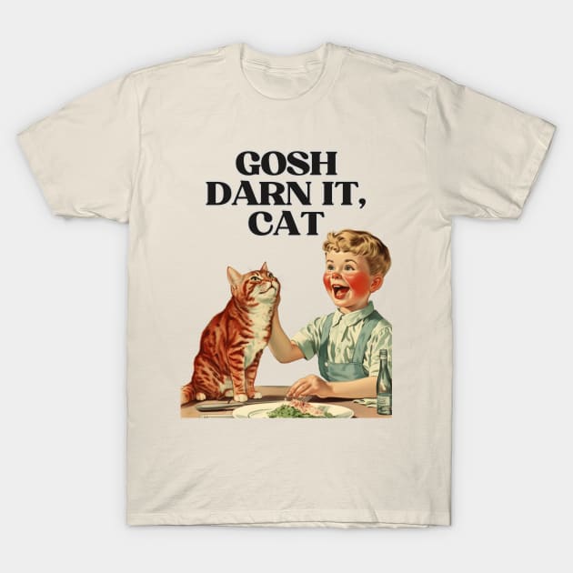 Gosh Darn It, Cat! Funny Retro Vintage Design | Hilarious Feline Art T-Shirt by KittyStampedeCo